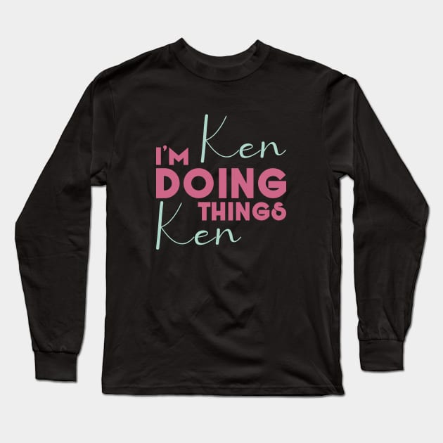 I'm Ken Doing Ken Things Long Sleeve T-Shirt by Selva_design14